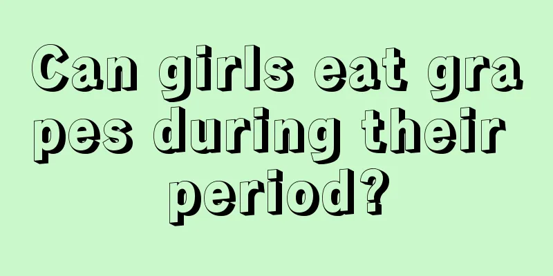 Can girls eat grapes during their period?