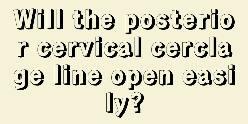 Will the posterior cervical cerclage line open easily?