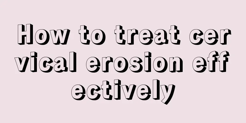 How to treat cervical erosion effectively