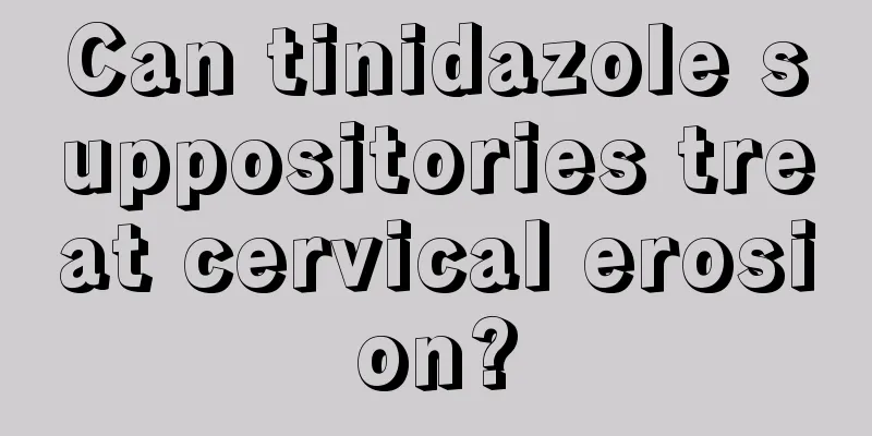 Can tinidazole suppositories treat cervical erosion?