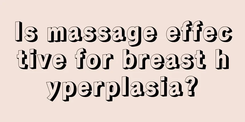 Is massage effective for breast hyperplasia?