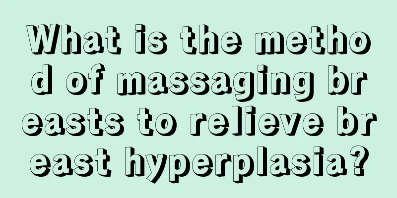 What is the method of massaging breasts to relieve breast hyperplasia?