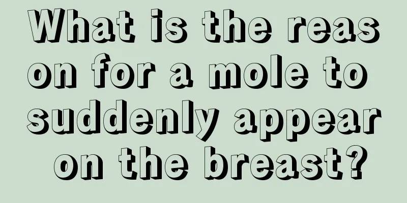 What is the reason for a mole to suddenly appear on the breast?