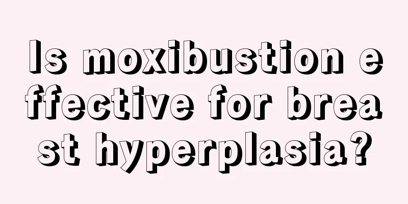 Is moxibustion effective for breast hyperplasia?