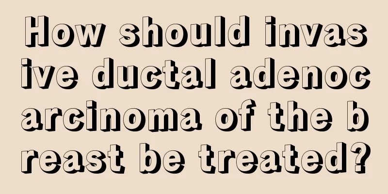 How should invasive ductal adenocarcinoma of the breast be treated?