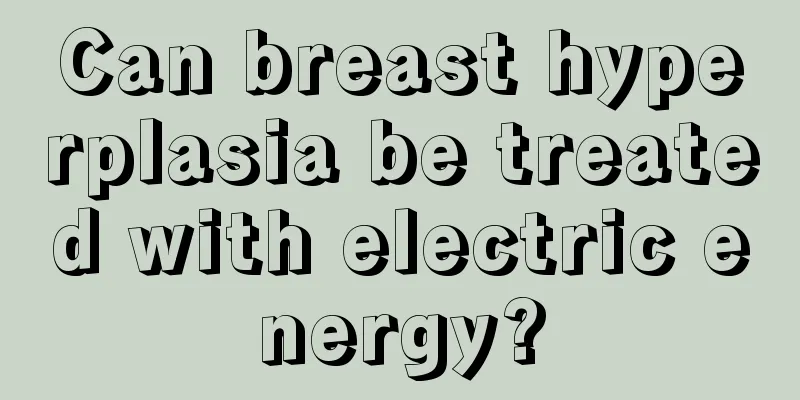 Can breast hyperplasia be treated with electric energy?