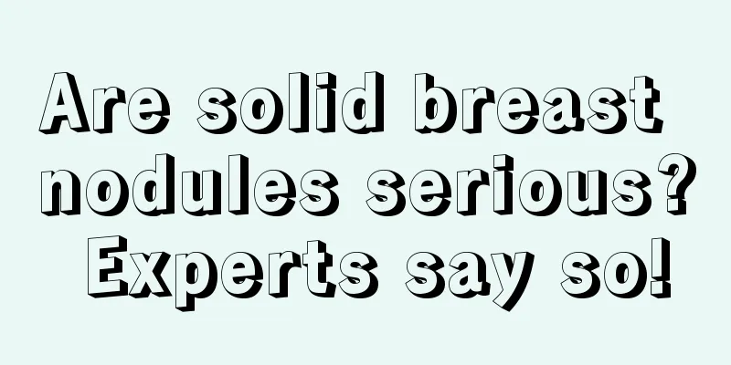 Are solid breast nodules serious? Experts say so!