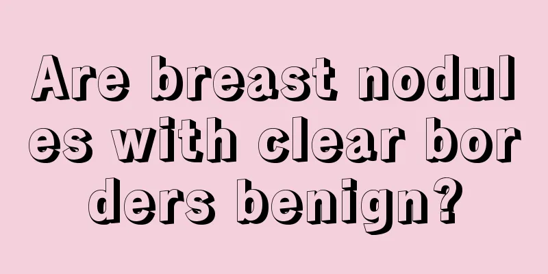 Are breast nodules with clear borders benign?