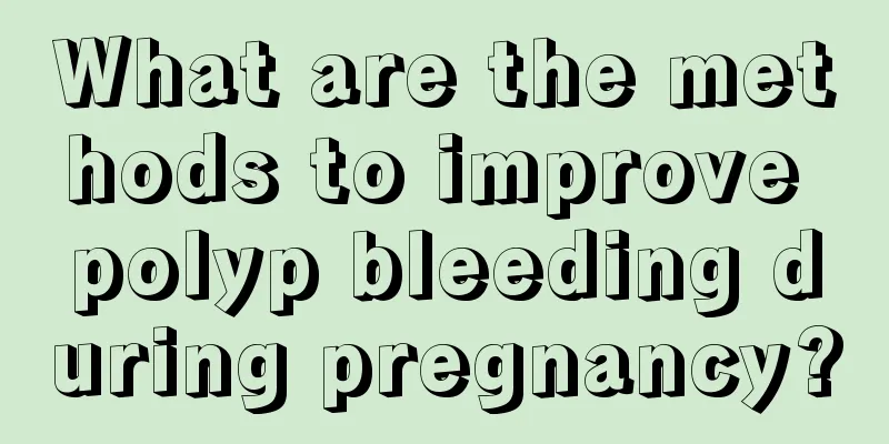 What are the methods to improve polyp bleeding during pregnancy?