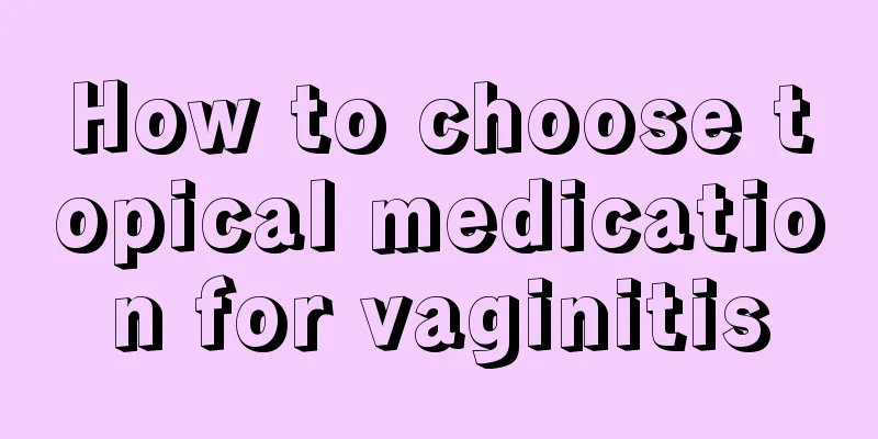 How to choose topical medication for vaginitis