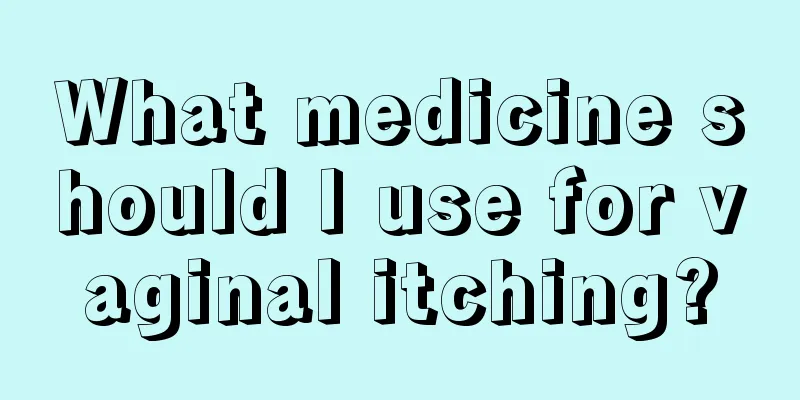 What medicine should I use for vaginal itching?