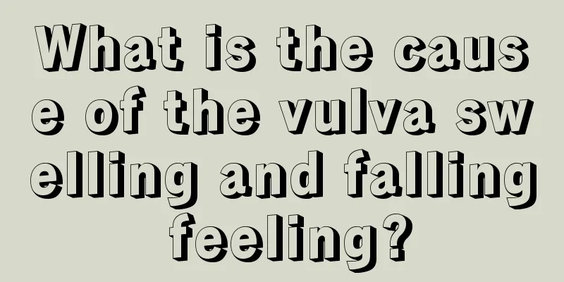 What is the cause of the vulva swelling and falling feeling?