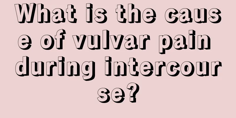 What is the cause of vulvar pain during intercourse?