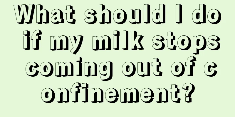 What should I do if my milk stops coming out of confinement?