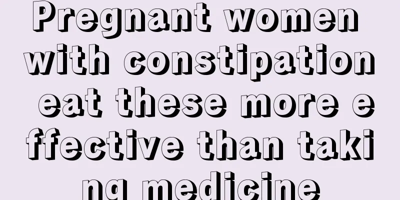 Pregnant women with constipation eat these more effective than taking medicine