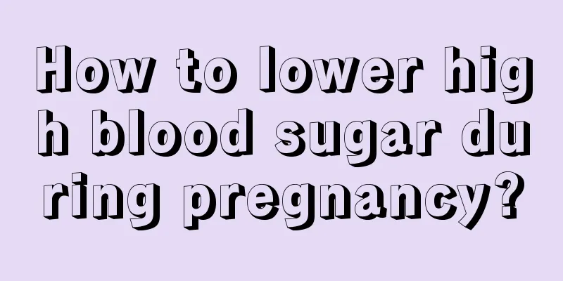 How to lower high blood sugar during pregnancy?