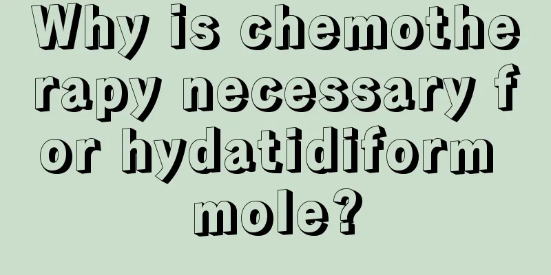 Why is chemotherapy necessary for hydatidiform mole?