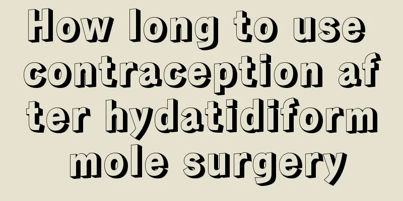 How long to use contraception after hydatidiform mole surgery