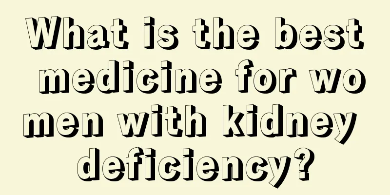 What is the best medicine for women with kidney deficiency?