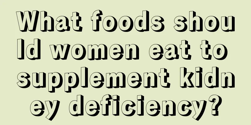 What foods should women eat to supplement kidney deficiency?