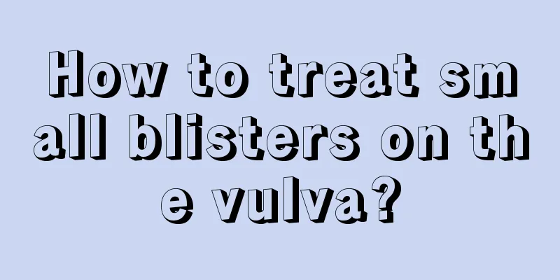 How to treat small blisters on the vulva?