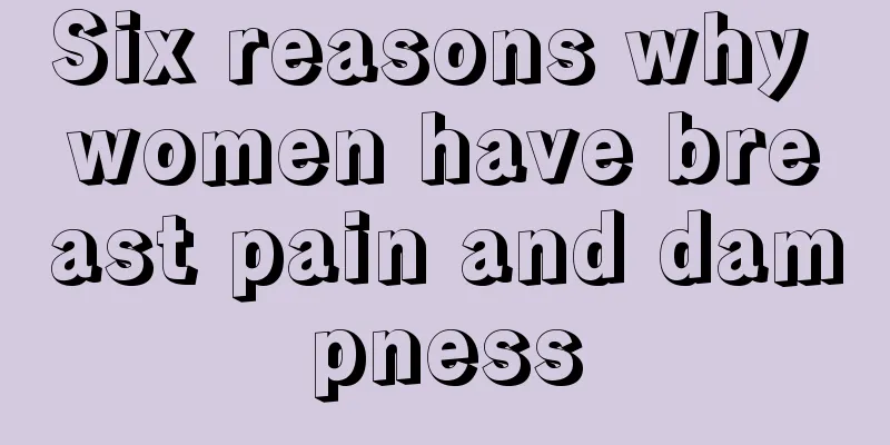 Six reasons why women have breast pain and dampness