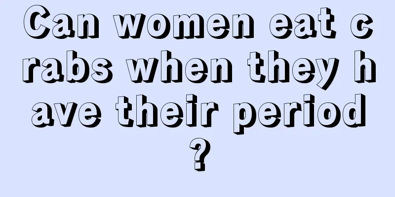 Can women eat crabs when they have their period?