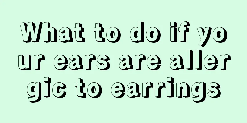 What to do if your ears are allergic to earrings