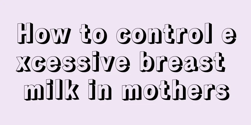 How to control excessive breast milk in mothers