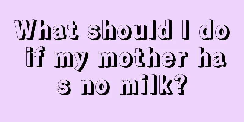 What should I do if my mother has no milk?