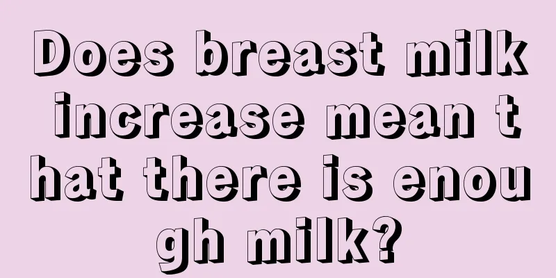 Does breast milk increase mean that there is enough milk?