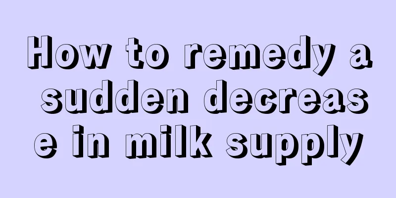 How to remedy a sudden decrease in milk supply