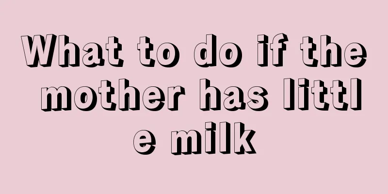 What to do if the mother has little milk