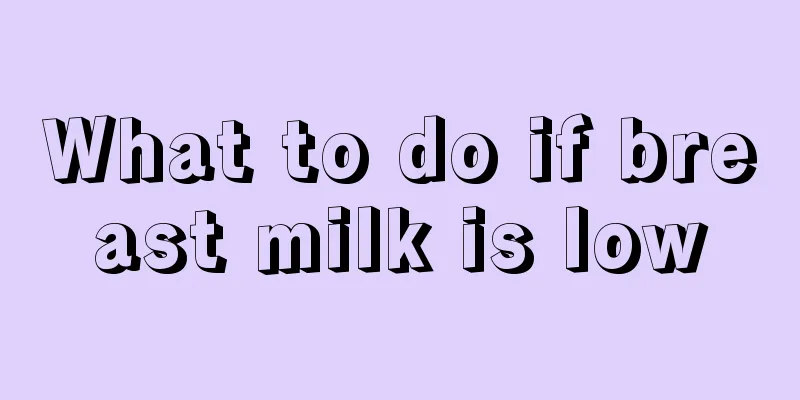 What to do if breast milk is low