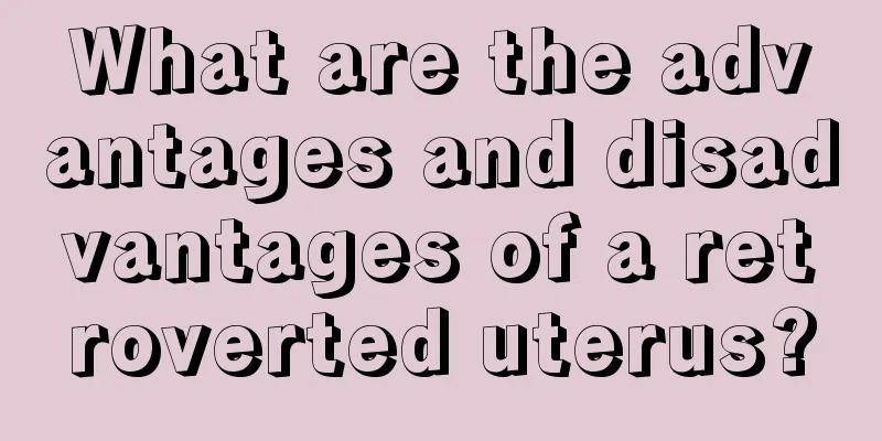 What are the advantages and disadvantages of a retroverted uterus?