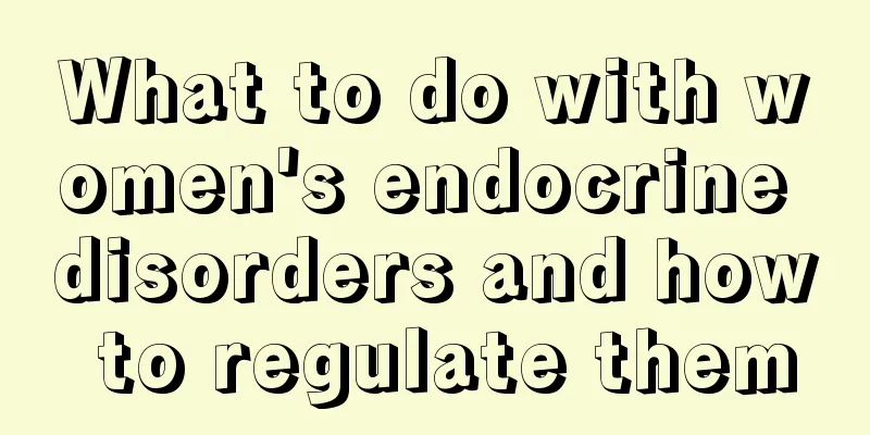 What to do with women's endocrine disorders and how to regulate them