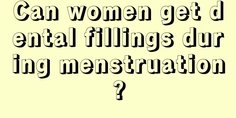 Can women get dental fillings during menstruation?