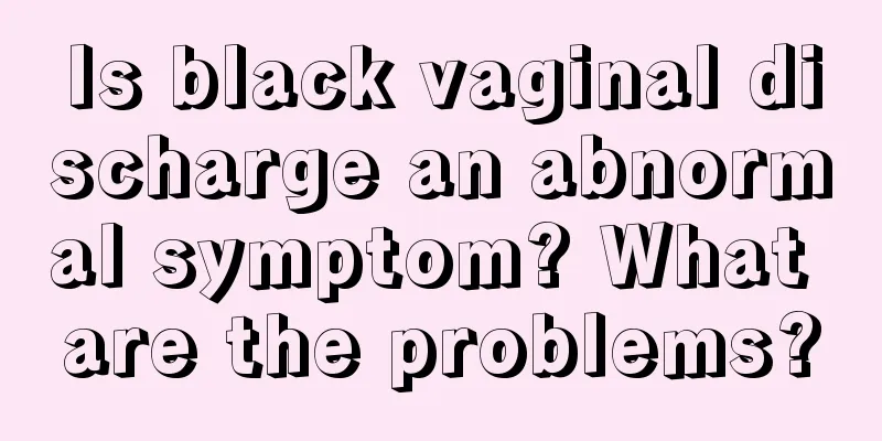 Is black vaginal discharge an abnormal symptom? What are the problems?