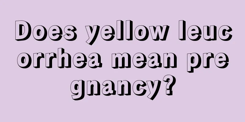 Does yellow leucorrhea mean pregnancy?