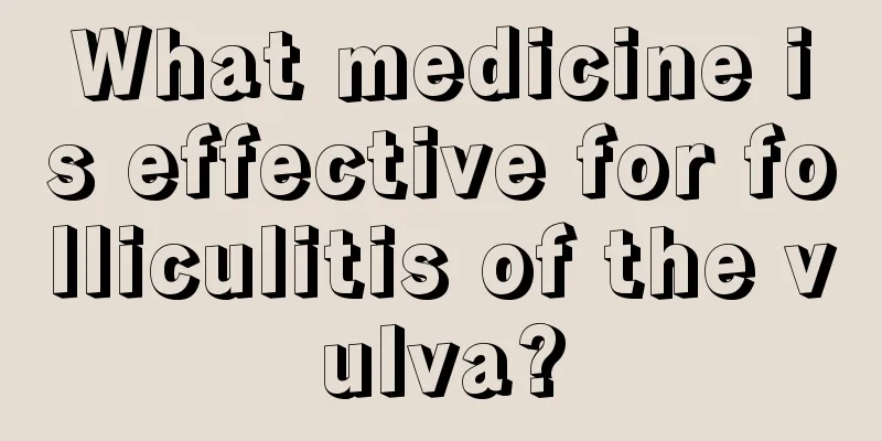 What medicine is effective for folliculitis of the vulva?