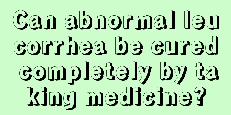 Can abnormal leucorrhea be cured completely by taking medicine?