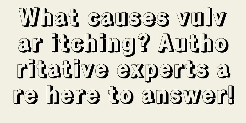 What causes vulvar itching? Authoritative experts are here to answer!