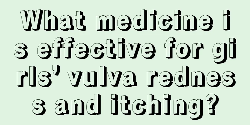 What medicine is effective for girls’ vulva redness and itching?