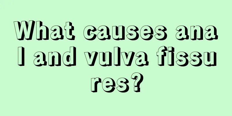 What causes anal and vulva fissures?