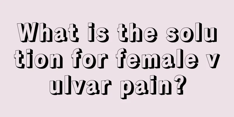 What is the solution for female vulvar pain?