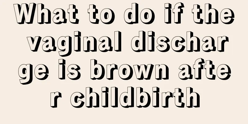 What to do if the vaginal discharge is brown after childbirth