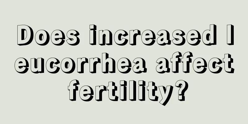 Does increased leucorrhea affect fertility?