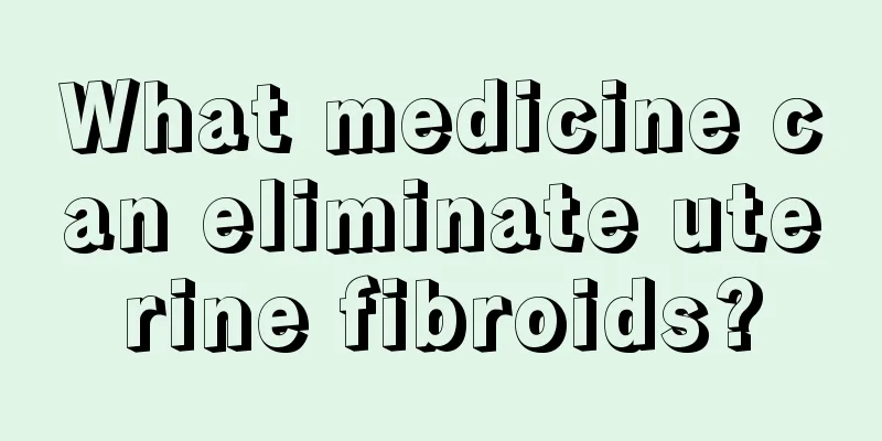 What medicine can eliminate uterine fibroids?