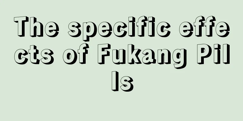 The specific effects of Fukang Pills