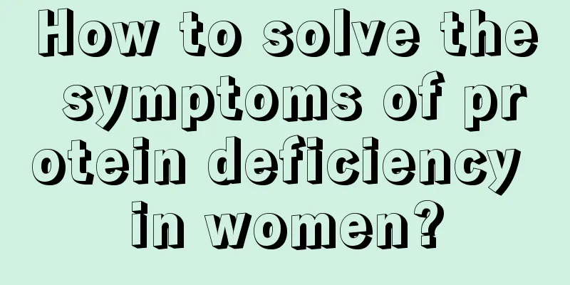 How to solve the symptoms of protein deficiency in women?